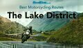 Best motorcycle routes: The Lake District, England, UK